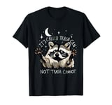 it's called trash can not trash cannot Raccoon T-Shirt