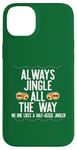 Coque pour iPhone 14 Plus JINGLE ALL THE WAY DON'T A HALF ASED JINGLER Xmas Meme