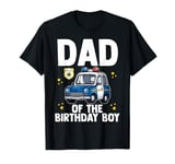 Dad Of The Birthday Boy Police Car Policeman Officer Cop Dad T-Shirt