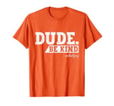 :Dude Be Kind Unity Day Orange Anti Bullying T-Shirt T-Shirt