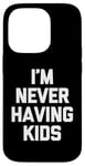 Coque pour iPhone 14 Pro I'm Never Having Kids – Funny Saying Sarcastic Humour Novelty