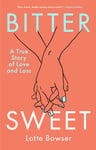 Bittersweet: A True Story of Love and Loss