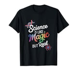 Science Is Like Magic But Real Science Teacher T-Shirt