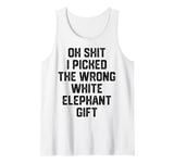 oh shit i picked the wrong white elephant gift Adults Tank Top