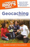 Alpha Books Editors & Staff Geocaching Com The Complete Idiot's Guide to Geocaching, 3rd Edition: Explore the Latest Advances in This Exciting and Popular GPS Adventure (Complete Guides (Lifestyle Paperback))