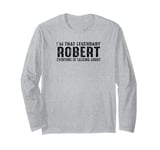 I'm That Legendary Robert Everyone Is Talking About Long Sleeve T-Shirt