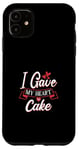 Coque pour iPhone 11 I Gave My Heart To Cake – Cake Lover Valentine's Day