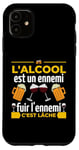 Coque pour iPhone 11 L'alcool Est Un Ennemi Fuir L'ennemi C'est Lâche Drôle Bière