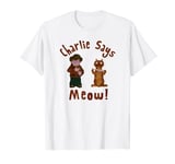 Charlie Says Meow T-Shirt