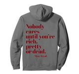 Nobody Cares Until You're Rich Pretty or Dead Pullover Hoodie