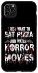 iPhone 11 Pro Max Scary Horror Movie Blood I Just Want To Eat Pizza And Watch Case