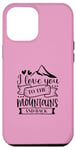 iPhone 12 Pro Max Love You To The Mountains And Back Cute Outdoor Valentine Case