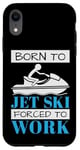 iPhone XR Jet Skiing Born to Jet Ski, Forced to Work Case