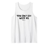 Mean Girls You Can't Sit With Us Regina Quote Tank Top