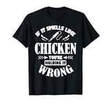 If It Smells Like Chicken You're Holding It Wrong Soldering T-Shirt