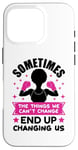 iPhone 16 Pro Sometimes the things we can't change ends up changing us sis Case