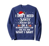 I Don't Need Santa I Already Sit On A Bearded Man's Lap And Sweatshirt