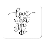 Black Love What You Do Lettering Quote to Wall Home School Game Player Computer Worker MouseMat Mouse Padch