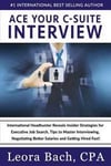 Ace Your C-Suite Interview: International Headhunter Reveals Insider Strategies for Executive Job Search, Tips to Master Interviewing, Negotiating