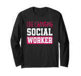 Life Changing Social Worker Appreciation Long Sleeve T-Shirt