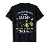 I Just Want To Work In My Garden And Hang Out Chicken T-Shirt