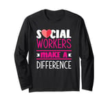 Social Workers Make A Difference Social Work Appreciation Long Sleeve T-Shirt