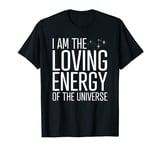 I am the loving energy of the universe Spiritual Meditation T-Shirt