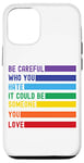 iPhone 12/12 Pro Be Careful Who You Hate It Could Be Someone You Love Case