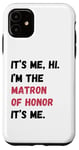 Coque pour iPhone 11 Cadeau de groupe de mariage It's Me Hi I'm Matron of Honor It's Me