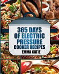 Createspace Independent Publishing Platform Emma Katie Pressure Cooker: 365 Days of Electric Cooker Recipes (Pressure Cooker, Recipes, Cookbook, Books, Instant Pot Cookbook)