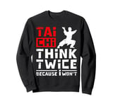 Tai chi think twice because I won't Sweatshirt