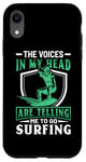 iPhone XR The Voices In My Head Are Telling Me To Go Surfing Case