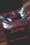 Broken but Not Destroyed My Kintsugi Journey