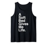 A Soft Bed Gives Me Life Quote Tank Top