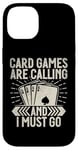 Coque pour iPhone 14 Card Games are Calling and I must go Jeu de cartes