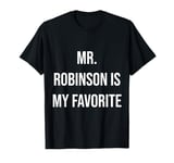 Mr. Robinson Is My Favorite T-Shirt