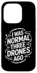 iPhone 14 Pro Drone I Was Normal Three Drones Ago Case