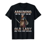 Assuming i'm just an old lady was your first mistake t-shirt T-Shirt