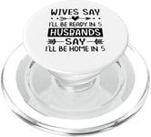 Wives Say I'll Be Ready In 5 Husbands Say I'll Be Home In 5 PopSockets PopGrip for MagSafe