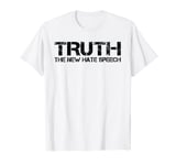 Truth Is The New Hate Speech - Anti Government T-Shirt