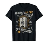 Funny Pun Club Wear The Only Good System Is A Sound System T-Shirt