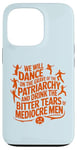 iPhone 13 Pro We will dance on the grave of the patriarchy feminist quote Case