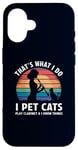 iPhone 16 That’s What I Do I Pet Cats Play Clarinet and I Know Things Case