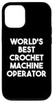 iPhone 12/12 Pro World's Best Crochet Machine Operator Case