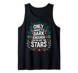 Only When It’s Dark Enough Can You See Stars motivation Tank Top