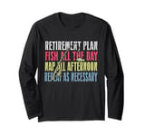 Retirement Plan: Fish All The Day, Nap All Afternoon Funny Long Sleeve T-Shirt