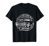 I'm Not Getting Old I'm Becoming a Classic Funny Car Vintage T-Shirt