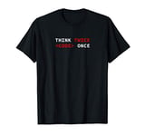 Think Twice Code One - Nerd IT Computer Programming T-Shirt