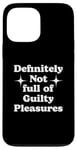 iPhone 13 Pro Max Definitely Not Full Of Guilty Pleasures Sarcastic Statement Case