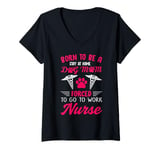 Womens Born To Be A Stay At Home Dog Mom Forced To Go To Work Nurse V-Neck T-Shirt